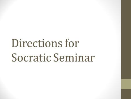 Directions for Socratic Seminar. 1. Move desks into a circle 2. Explain the rules of Socratic Seminar.