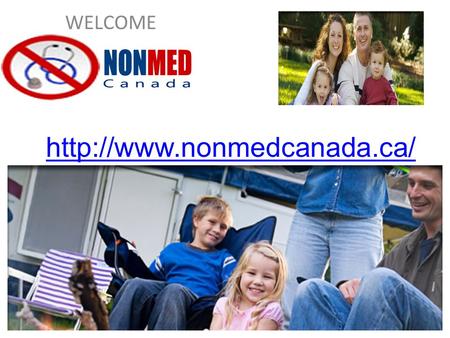 WELCOME  At NonMed Canada, we specialize in no medical exam and traditional Life Insurance products. We have been helping.