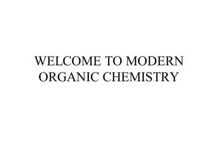 WELCOME TO MODERN ORGANIC CHEMISTRY Chapter 4 The Study of Chemical Reactions Organic Chemistry, 5 th Edition L. G. Wade, Jr.