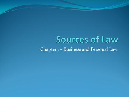 Chapter 1 – Business and Personal Law. Judicial Decisions In the American legal system, judicial (court) decisions are primary sources of law, in addition.