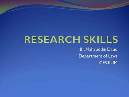 Br. Mahyuddin Daud Department of Laws CFS IIUM