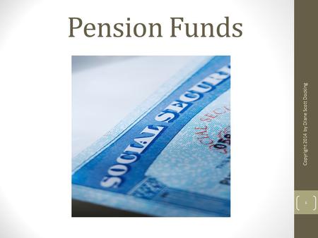 Pension Funds 1 Copyright 2014 by Diane Scott Docking.