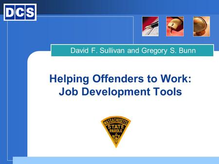 Company LOGO Helping Offenders to Work: Job Development Tools David F. Sullivan and Gregory S. Bunn.