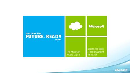 Cross-Platform From the Metal Up All About the App Foundation For the Future Cloud On Your Terms The Microsoft Private Cloud.