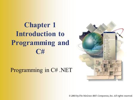 Chapter 1 Introduction to Programming and C# Programming in C#.NET © 2003 by The McGraw-Hill Companies, Inc. All rights reserved.