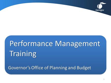 Performance Management Training Governor’s Office of Planning and Budget 1.