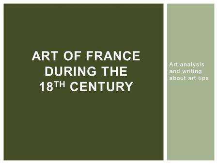 Art analysis and writing about art tips ART OF FRANCE DURING THE 18 TH CENTURY.