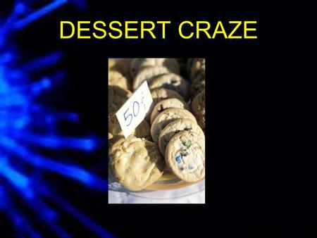 DESSERT CRAZE. Write down your favorite dessert Write down the three most important ingredients.