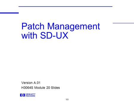 169 Patch Management with SD-UX Version A.01 H3064S Module 20 Slides.
