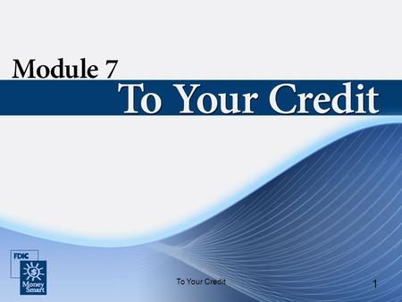 To Your Credit 1. 2 Introduction Instructor and student introductions. Module overview.