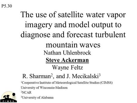 The use of satellite water vapor imagery and model output to diagnose and forecast turbulent mountain waves Nathan Uhlenbrock Steve Ackerman Wayne Feltz.