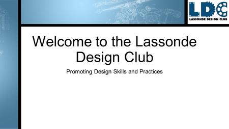 Welcome to the Lassonde Design Club Promoting Design Skills and Practices.