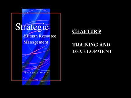 CHAPTER 9 TRAINING AND DEVELOPMENT. Training and Development Training and DevelopmentTraining and Development –Represents an ongoing investment in employees.