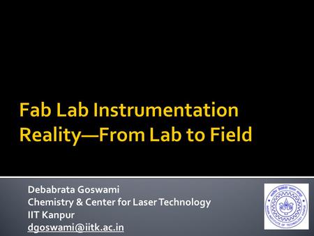 Debabrata Goswami Chemistry & Center for Laser Technology IIT Kanpur