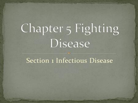 Section 1 Infectious Disease. When you have an infectious disease, pathogens have gotten inside your body and caused harm. Pathogen: Organisms that cause.
