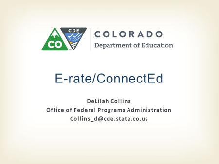 DeLilah Collins Office of Federal Programs Administration E-rate/ConnectEd.