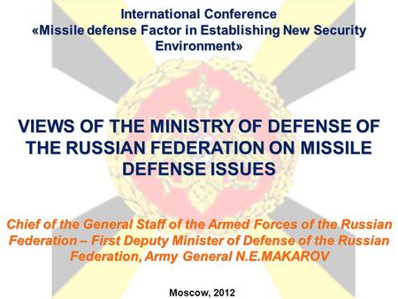 International Conference «Missile defense Factor in Establishing New Security Environment» VIEWS OF THE MINISTRY OF DEFENSE OF THE RUSSIAN FEDERATION ON.