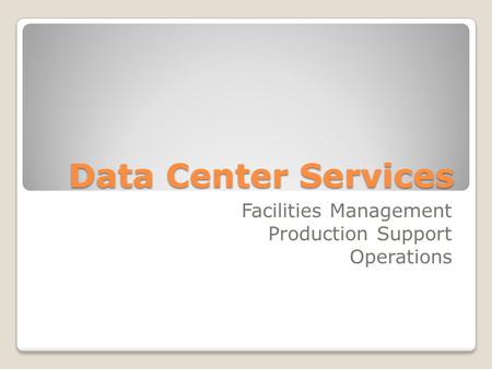 Data Center Services Facilities Management Production Support Operations.