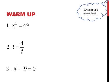 WARM UP What do you remember?.... QUADRATIC EQUATIONS SECTION 5.5.