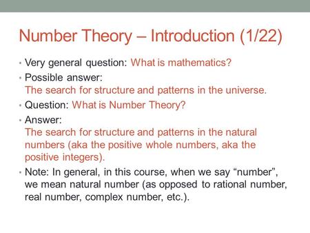 Number Theory – Introduction (1/22) Very general question: What is mathematics? Possible answer: The search for structure and patterns in the universe.