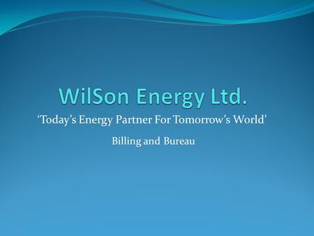 ‘Today’s Energy Partner For Tomorrow’s World’ Billing and Bureau.