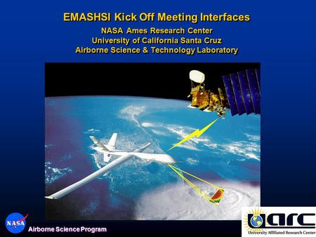 1 Airborne Science Program EMASHSI Kick Off Meeting Interfaces NASA Ames Research Center University of California Santa Cruz Airborne Science & Technology.