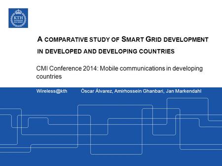 A COMPARATIVE STUDY OF S MART G RID DEVELOPMENT IN DEVELOPED AND DEVELOPING COUNTRIES ­­­­ CMI Conference 2014: Mobile communications in developing countries.