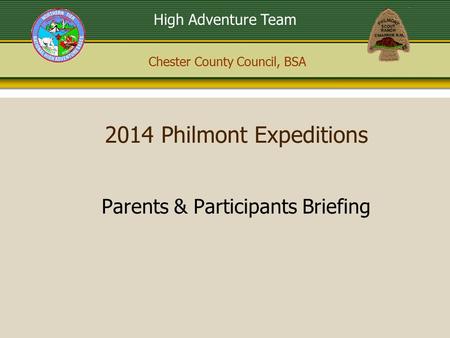 Chester County Council, BSA High Adventure Team 2014 Philmont Expeditions Parents & Participants Briefing.
