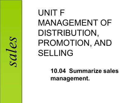 UNIT F MANAGEMENT OF DISTRIBUTION, PROMOTION, AND SELLING