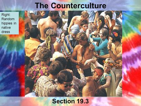 The Counterculture Section 19.3 Right: Random hippies in native dress.