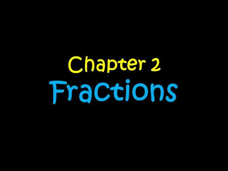 Chapter 2 Fractions.