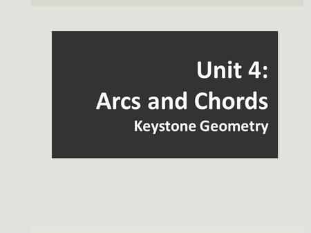Unit 4: Arcs and Chords Keystone Geometry