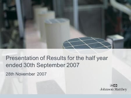 Presentation of Results for the half year ended 30th September 2007 28th November 2007.