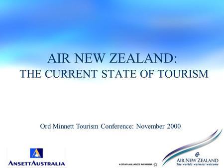 AIR NEW ZEALAND: THE CURRENT STATE OF TOURISM Ord Minnett Tourism Conference: November 2000.