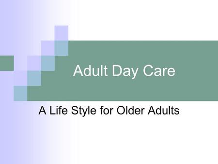 Adult Day Care A Life Style for Older Adults. Understanding frailty Decline in physical ability and decline in Cognitive functioning Decline in eating.