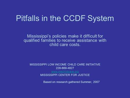 Pitfalls in the CCDF System Mississippi’s policies make it difficult for qualified families to receive assistance with child care costs. MISSISSIPPI LOW.
