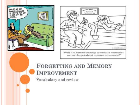 F ORGETTING AND M EMORY I MPROVEMENT Vocabulary and review.