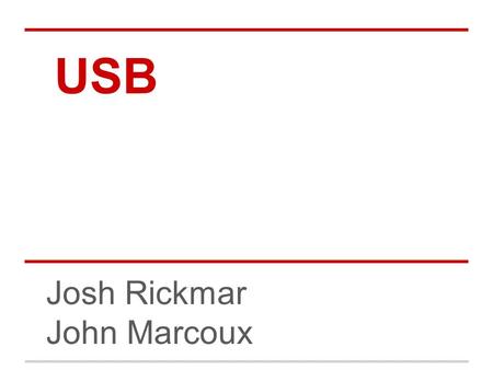 USB Josh Rickmar John Marcoux. Topics Purpose and Goals History Bus Design Power Differential Signaling Connectors Changes in USB 3.0.