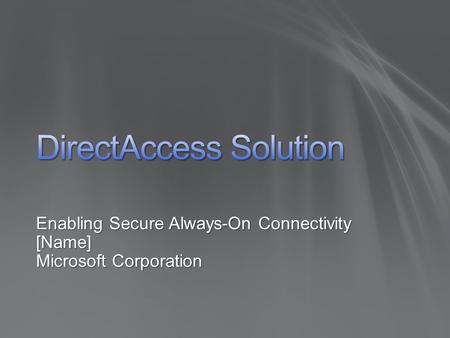 Enabling Secure Always-On Connectivity [Name] Microsoft Corporation.