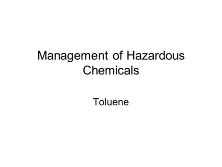 Management of Hazardous Chemicals Toluene. It is a colorless liquid having molecular weight 92 and molecular formula C6H5CH3 It has a sweet pleasant odor.