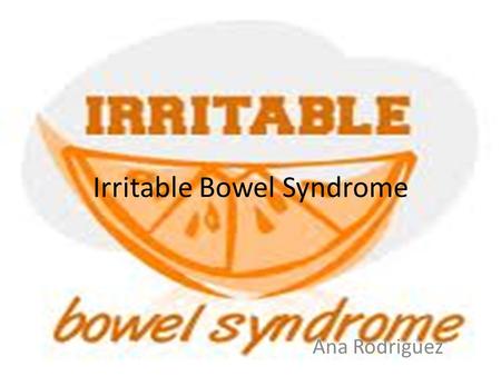 Irritable Bowel Syndrome Ana Rodriguez. What is it? Irritable bowel syndrome is known as IBS it leads to abdominal pain in which includes pain and cramping.