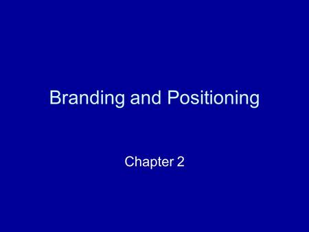 Branding and Positioning Chapter 2. What is Branding? Assigning a name, phrase, design, symbols or a combination of these to a product, service, or a.