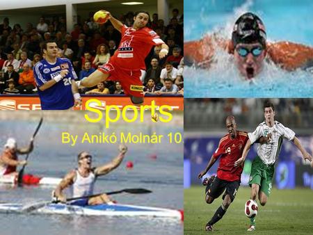 Sports By Anikó Molnár 10.B. Sports are one of the most popular free time activities in the world. Sports are grouped in different ways. There are ball.