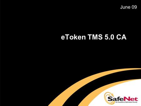 EToken TMS 5.0 CA June 09. eToken TMS 5.0 Agenda  The challenge: Authenticator life-cycle management  eToken TMS (Token Management System)  eToken.