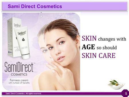 Sami Direct Cosmetics Sami Direct Cosmetics. All rights reserved. 1 SKIN changes with AGE so should SKIN CARE.