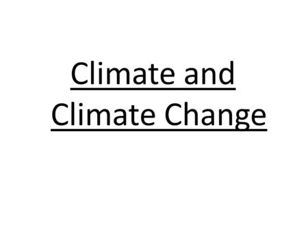 Climate and Climate Change. Climate Climate is the average weather conditions in an area over a long period of time. Climate is determined by a variety.