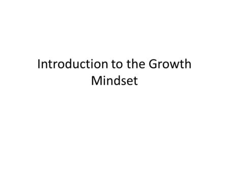 Introduction to the Growth Mindset. Jobs Most of the jobs that our students will be doing throughout their lives don’t exist yet. What they need to thrive: