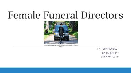 Female Funeral Directors LATISHA HENSLEY ENGLISH 2010 LARA ASPLUND Undertaker Louise Ryan. Photograph: Andrew Lloyd/WALES NEWS SERVICE.