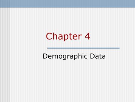 Chapter 4 Demographic Data. Chapter Outline Sources Of Demographic Data Population Censuses Registration Of Vital Events Combining The Census And Vital.