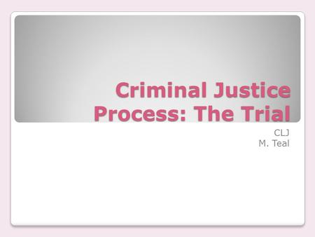 Criminal Justice Process: The Trial CLJ M. Teal. Vocabulary Contempt of court Immunity Mistrial Petitioner/appellant Writ Habeas corpus.